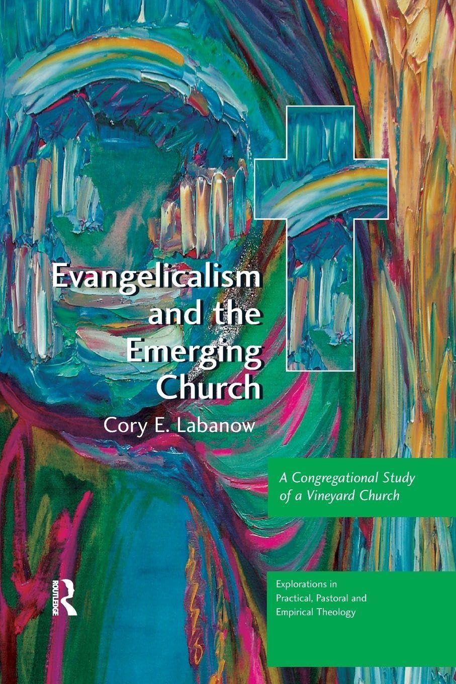 Evangelicalism and the Emerging Church: A Congregational Study of a Vineyard Church (Explorations in Practical, Pastoral and Empirical Theology)