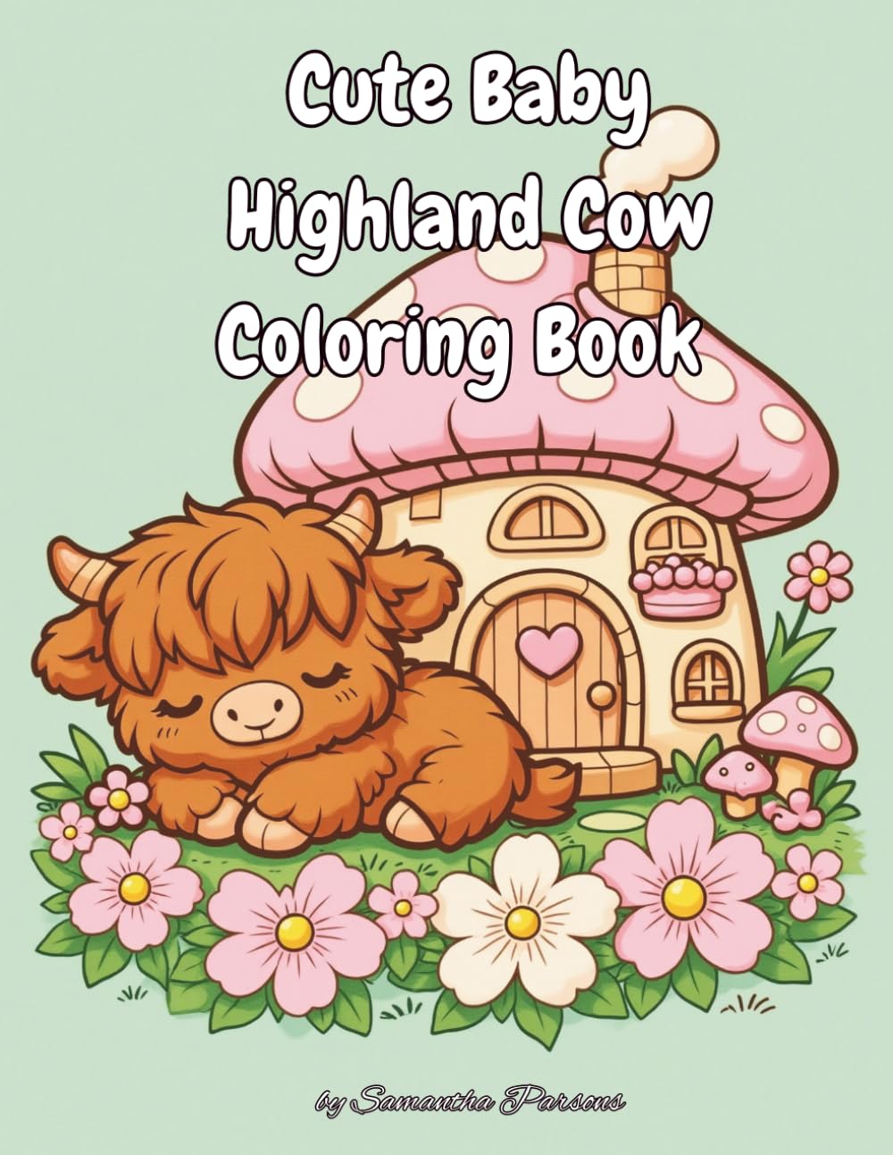 Cute Baby Highland Cow Coloring Book: Adorable Kawaii Baby Highland Cows in Cozy Cottagecore Scenes | Flowers, Mushrooms and Garden Life | Bold and Easy Simple Relaxing Farm Animal Coloring Book