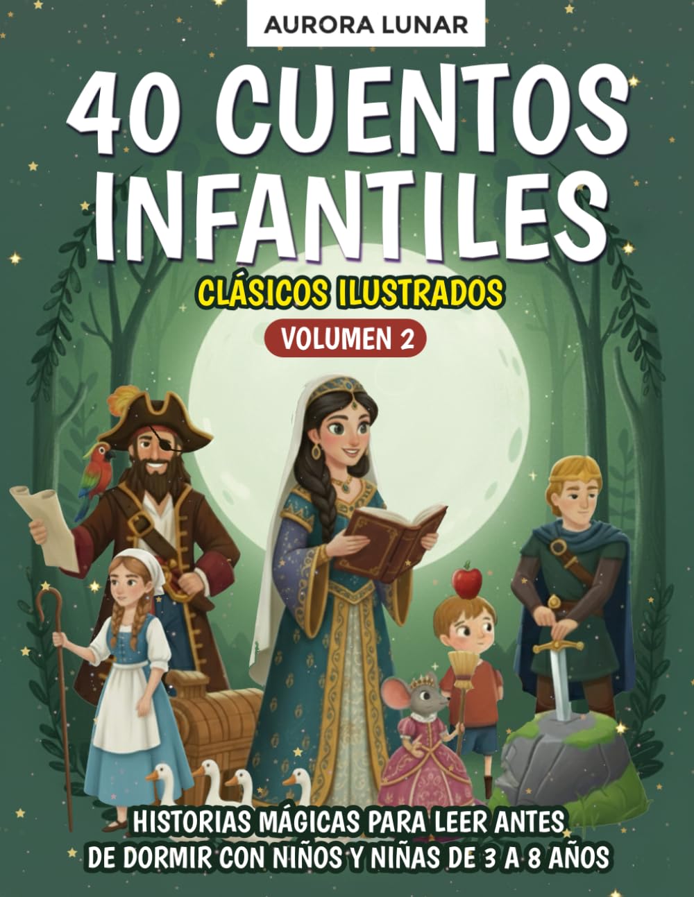 40 Cuentos Infantiles Clásicos – Volumen 2: Historias mágicas para leer antes de dormir con niños y niñas de 3 a 8 años