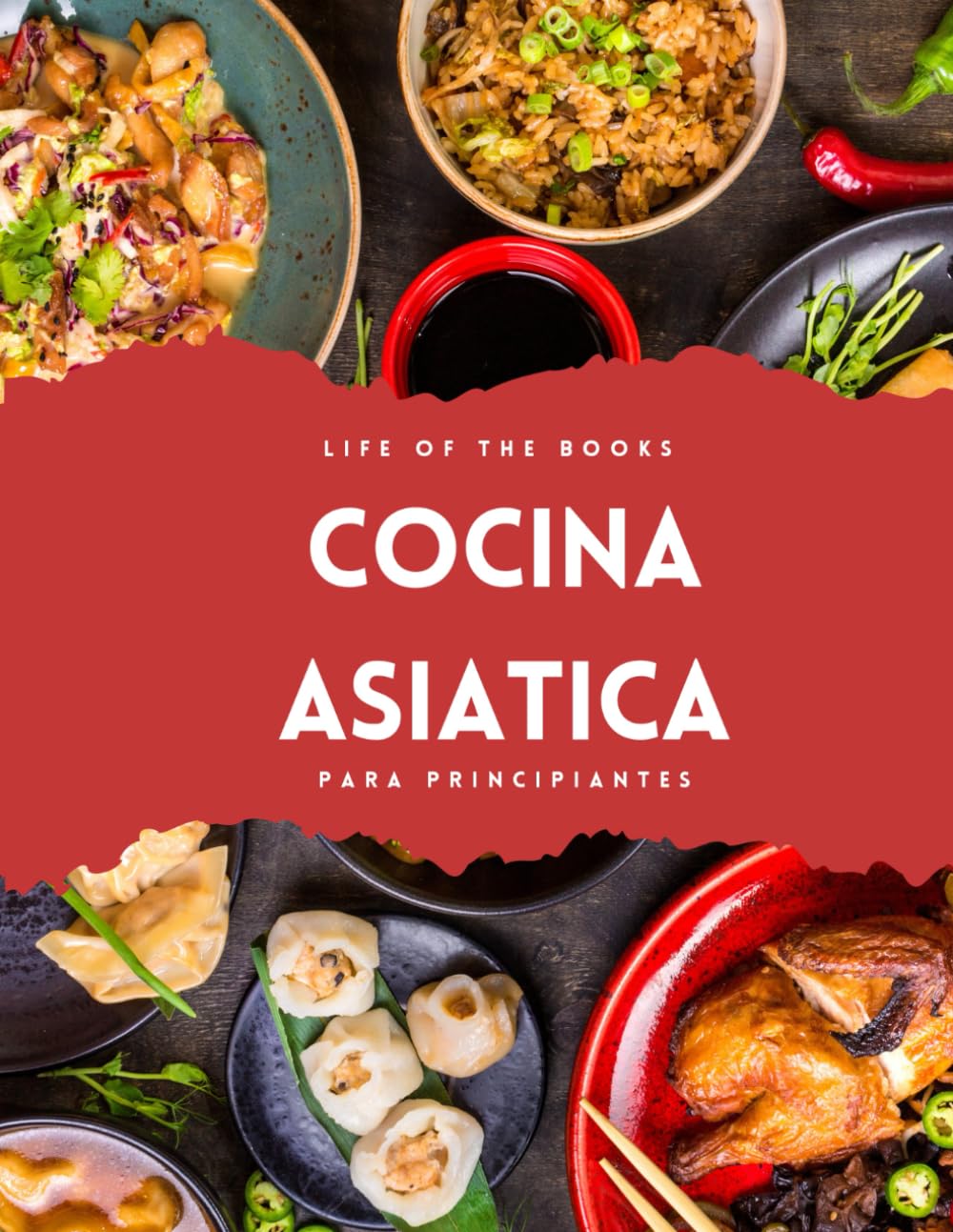 Cocina asiatica: Recetas japonesas, chinas, coreanas, indias, filipinas... para principiantes. Sabores de Asia en tu mesa.