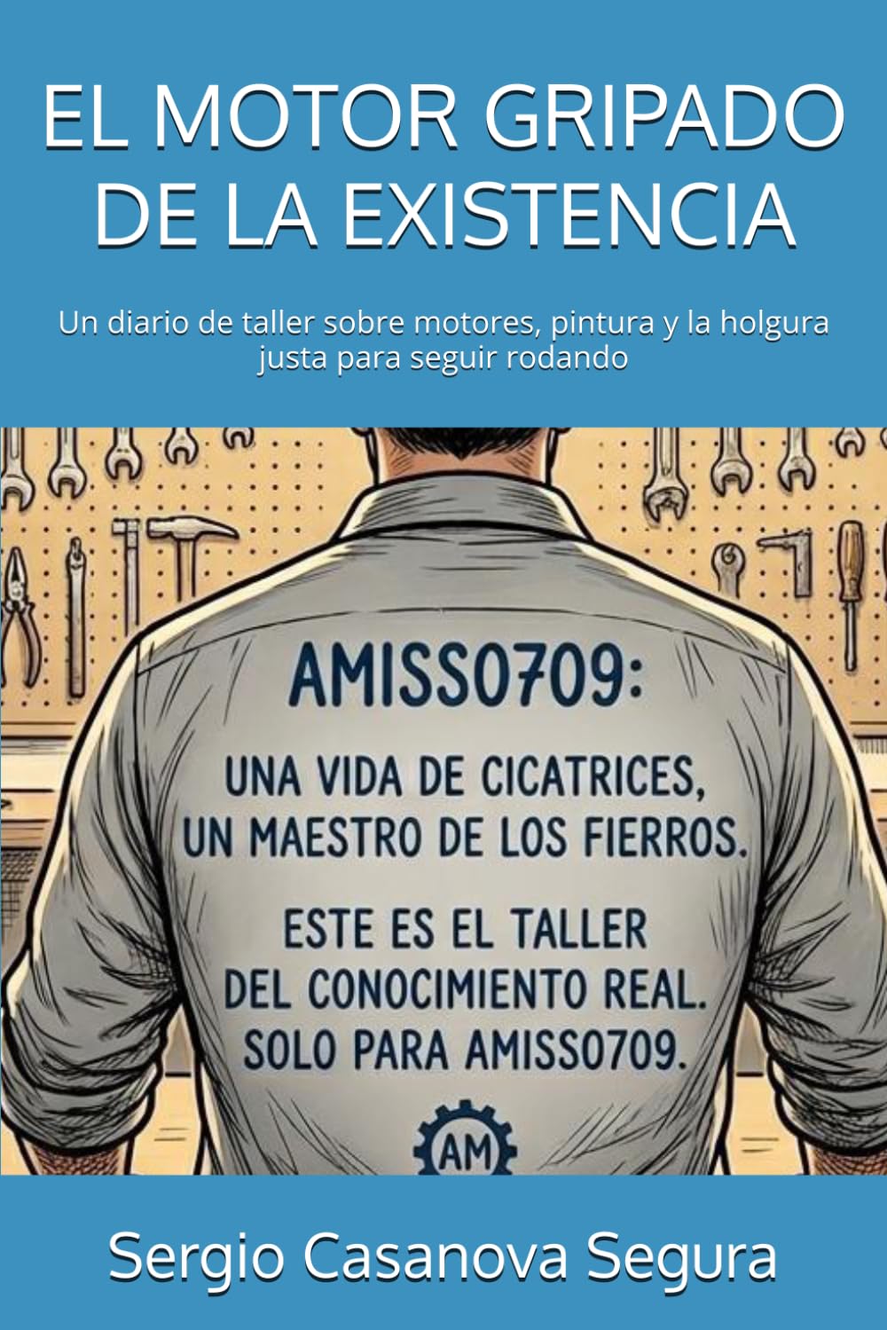 EL MOTOR GRIPADO DE LA EXISTENCIA: Un diario de taller sobre motores, pintura y la holgura justa para seguir rodando (MATIZ Y MECANICA DE LA VIDA)