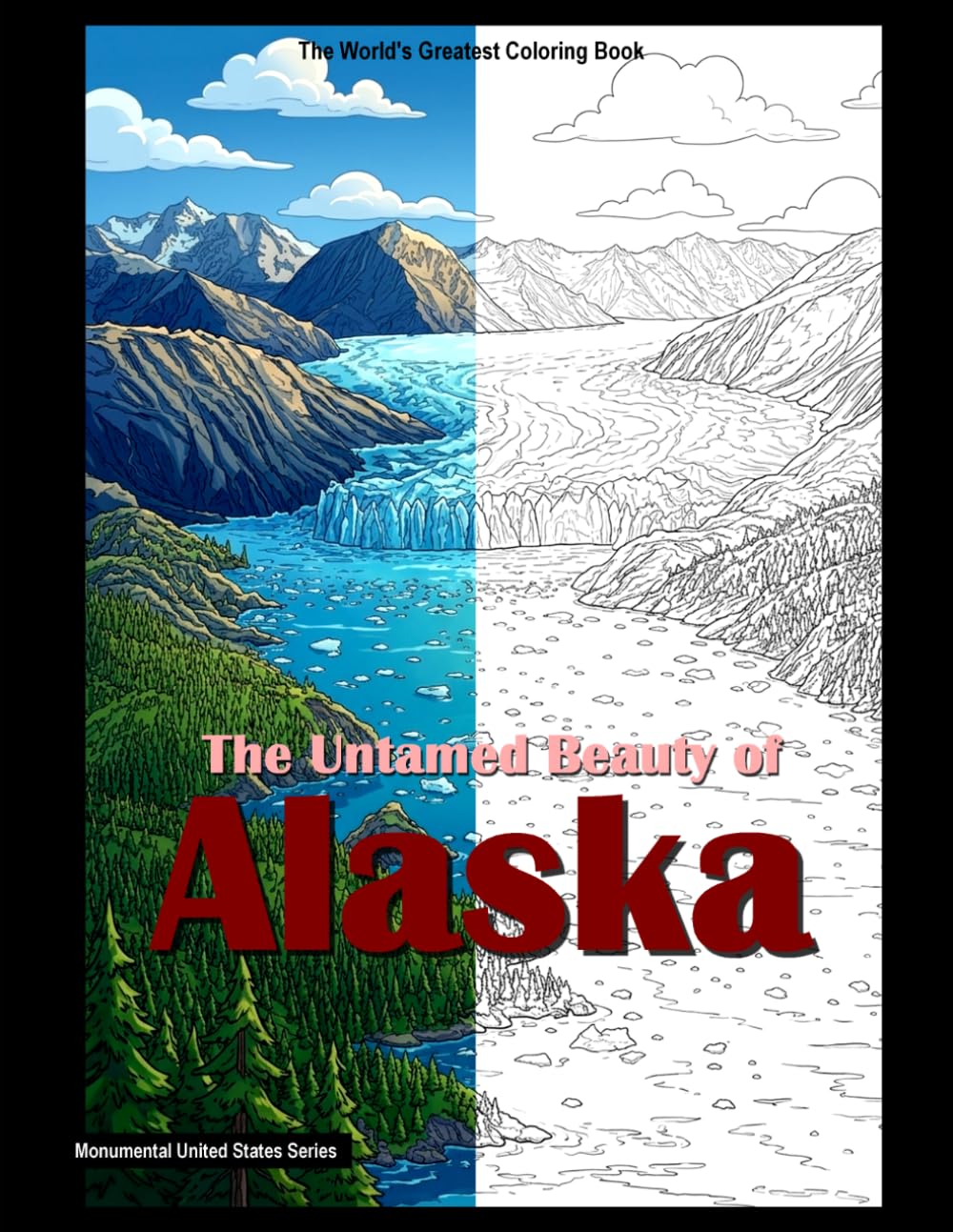 The Untamed Beauty of Alaska: A coloring book (USA monumental)