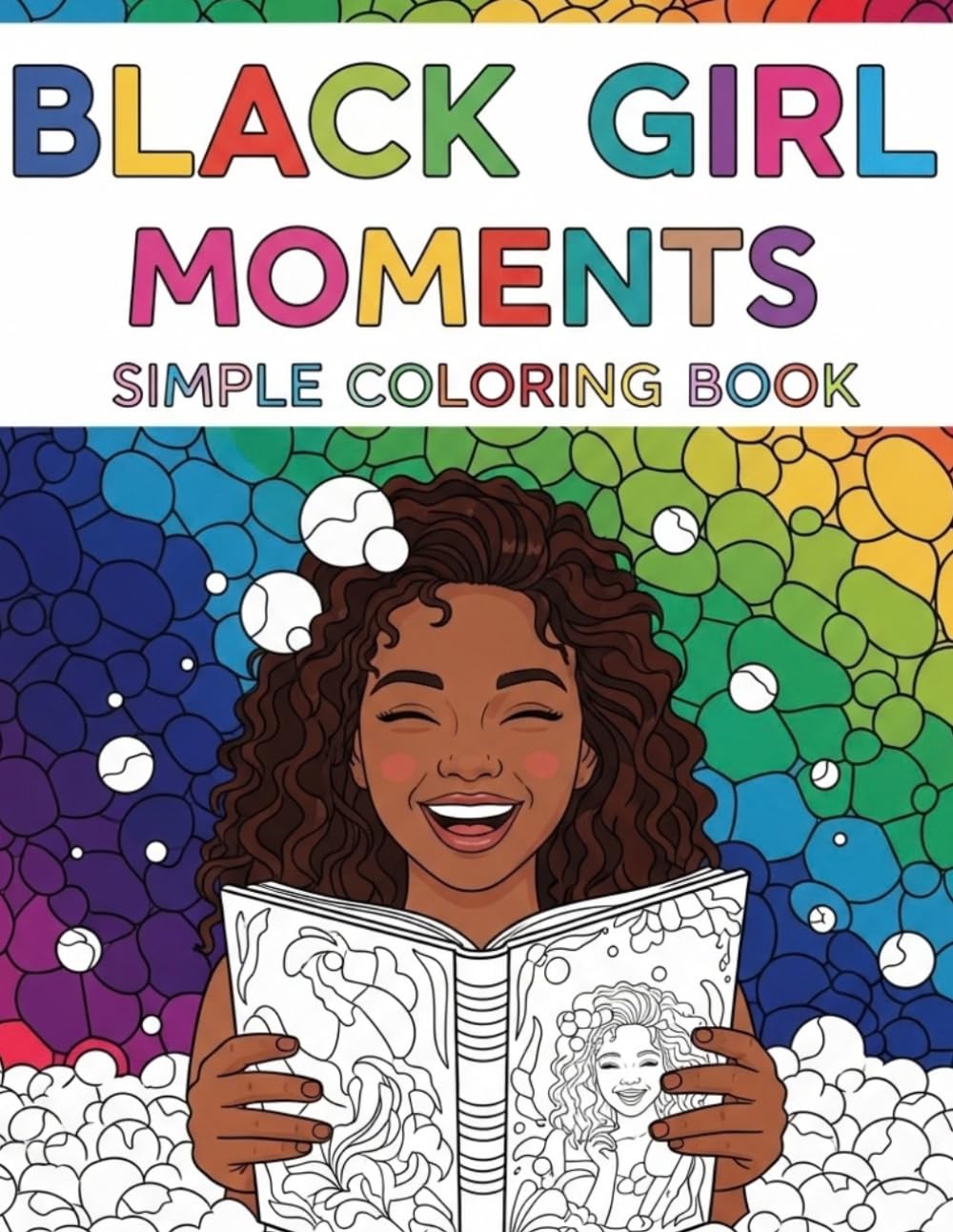 BLACK GIRL MOMENTS SIMPLE COLORING BOOK: 57 Cozy & Inspiring Images of African American Beauties,Bold and Easy Designs For Adults and Teens