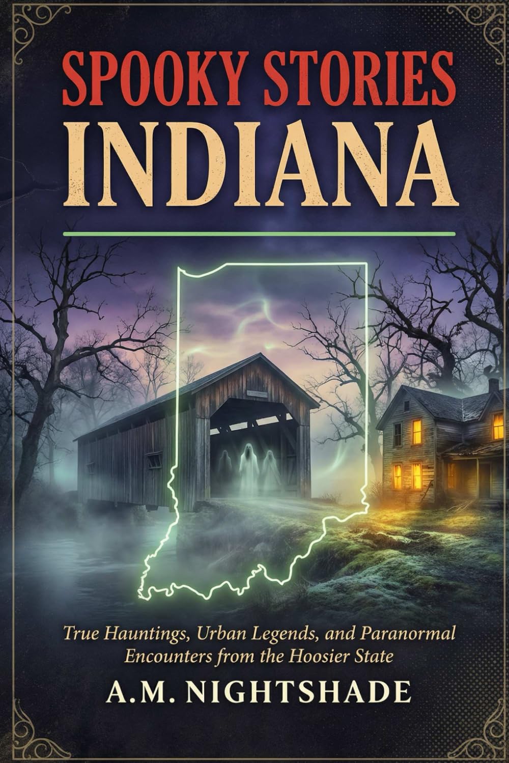 Indiana: True Hauntings, Urban Legends, and Paranormal Encounters from the Hoosier State (Spooky Stories: America's Haunted States)