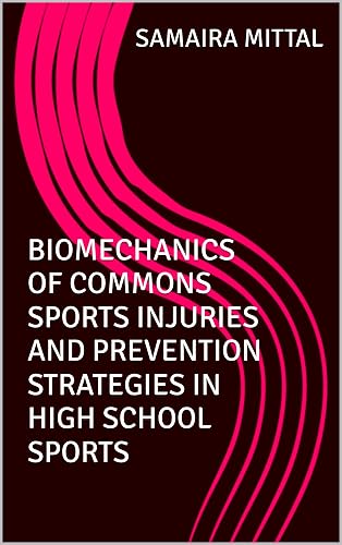 BIOMECHANICS OF COMMONS SPORTS INJURIES AND PREVENTION STRATEGIES IN HIGH SCHOOL SPORTS