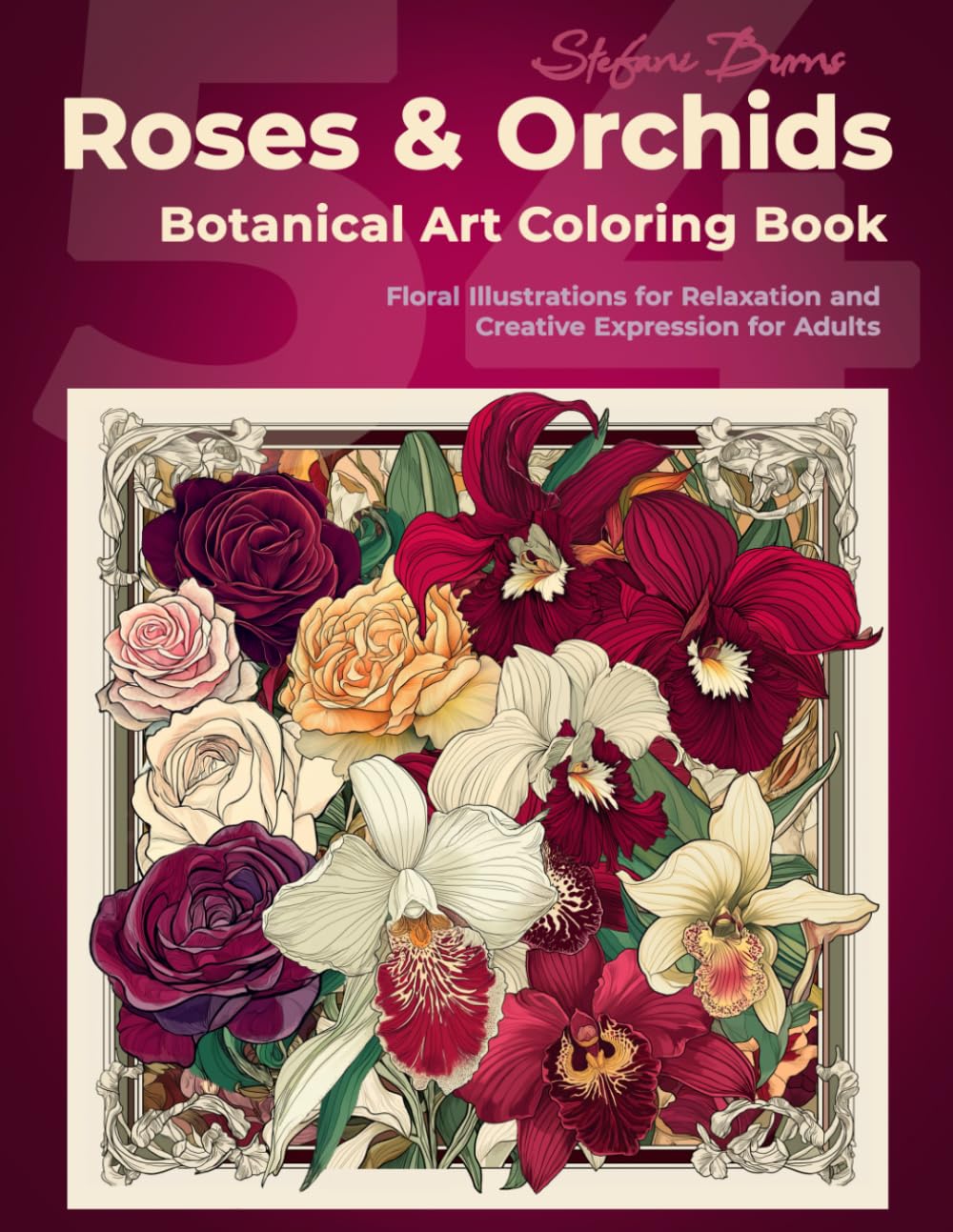 Roses & Orchids — Botanical Art Coloring Book: 54 Floral Illustrations for Relaxation and Creative Expression for Adults (Art Nouveau–inspired floral coloring)