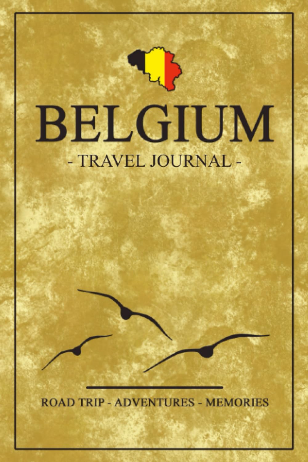Belgium Travel Journal: Travel Book Gift and Souvenir / Belgium Diary for a Road Trip, Hiking, Cycling, Camping / Expenses Log / Vacation Essentials