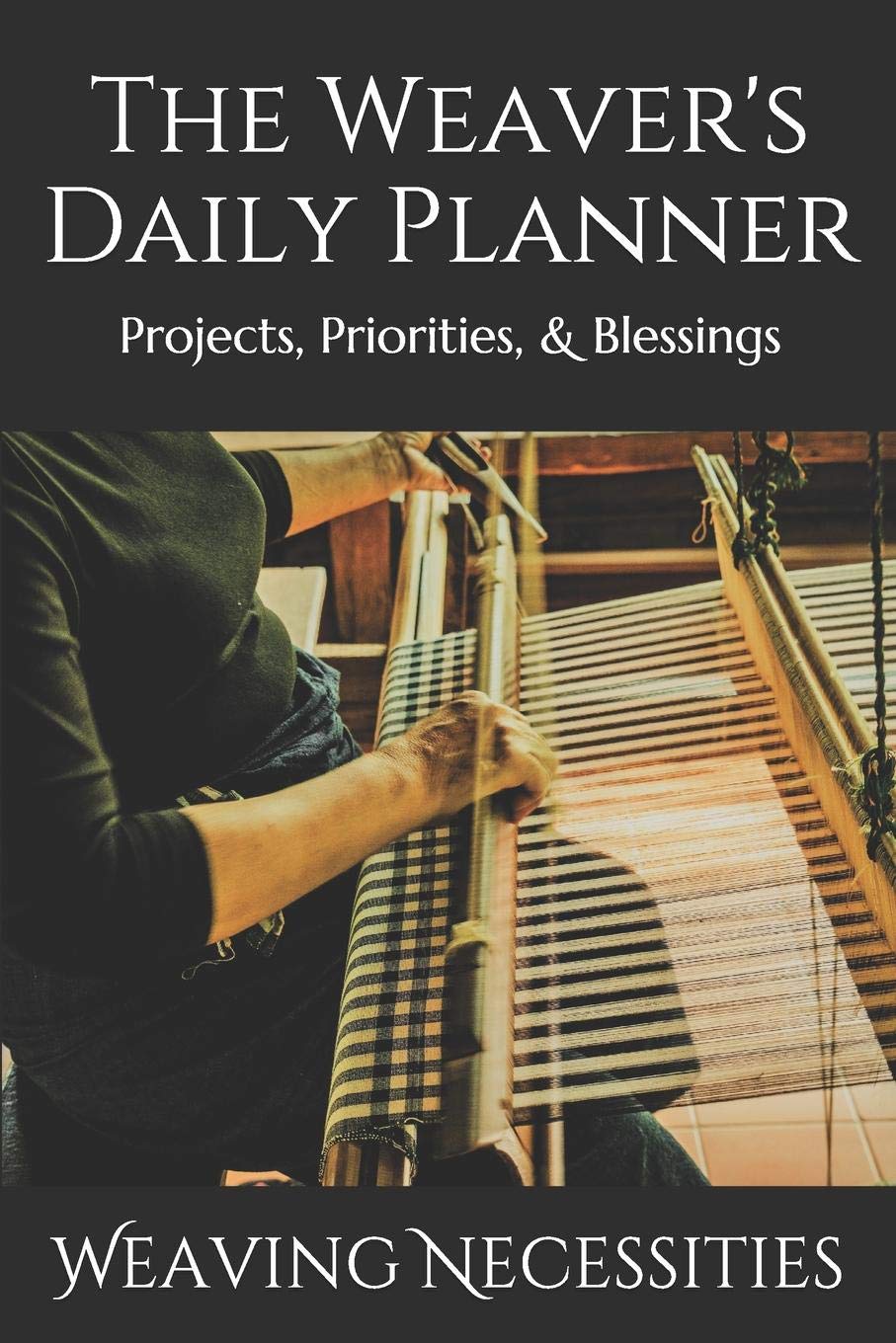 The Weaver's Daily Planner: Projects, Priorities, & Blessings