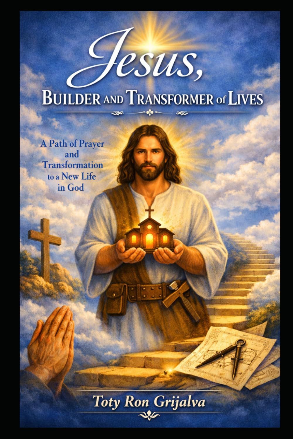 Jesus, Builder and Transformer of Lives: A path of prayer and transformation toward a new life in God (Colección Camino de Oración)