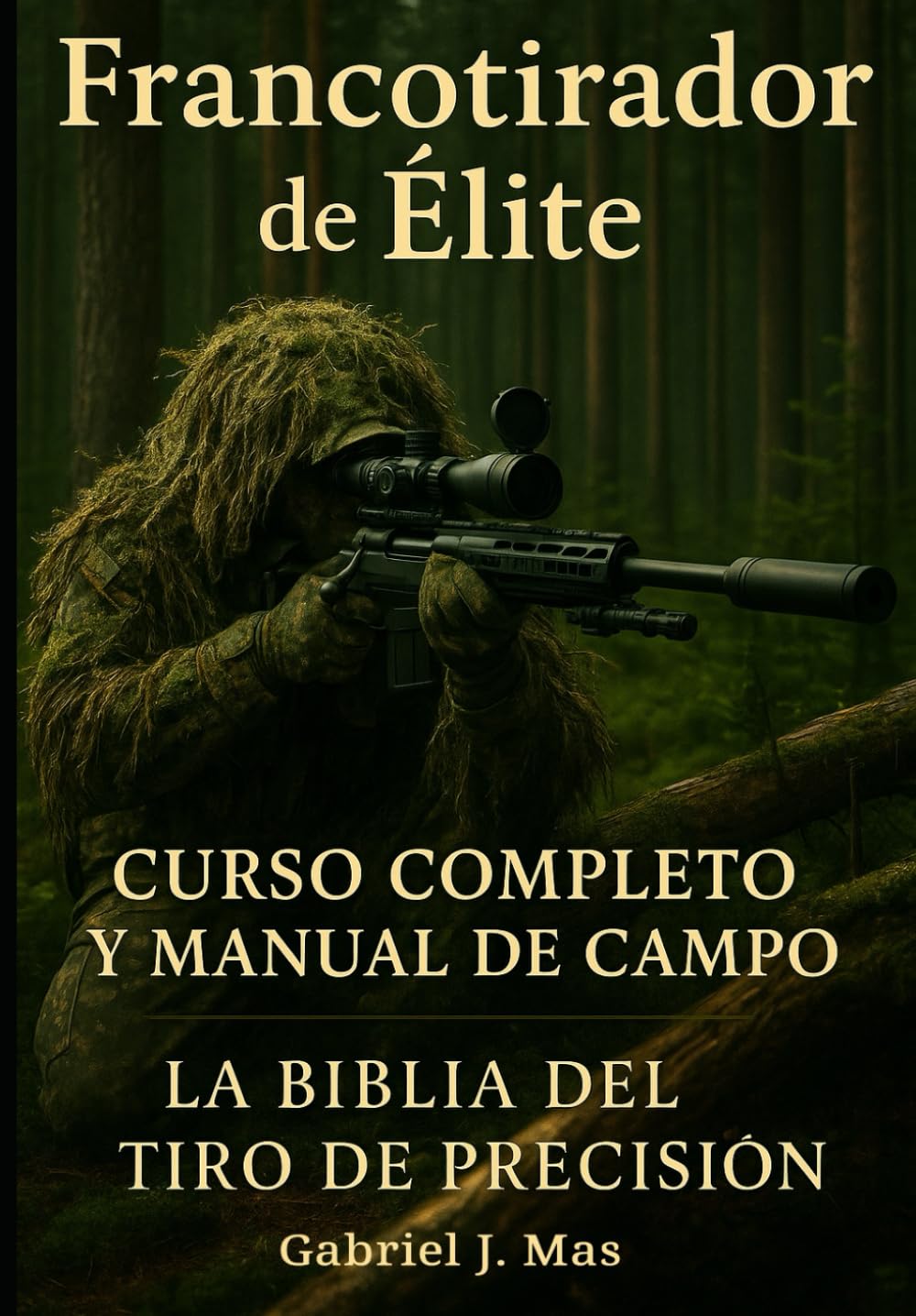 Francotirador Élite: Dominio del Tiro de Precisión: La Guía Completa para Convertirte en un Experto en Técnicas, Balística y Tácticas de Francotirador (Spanish Edition)      Paperback – February 11, 2025