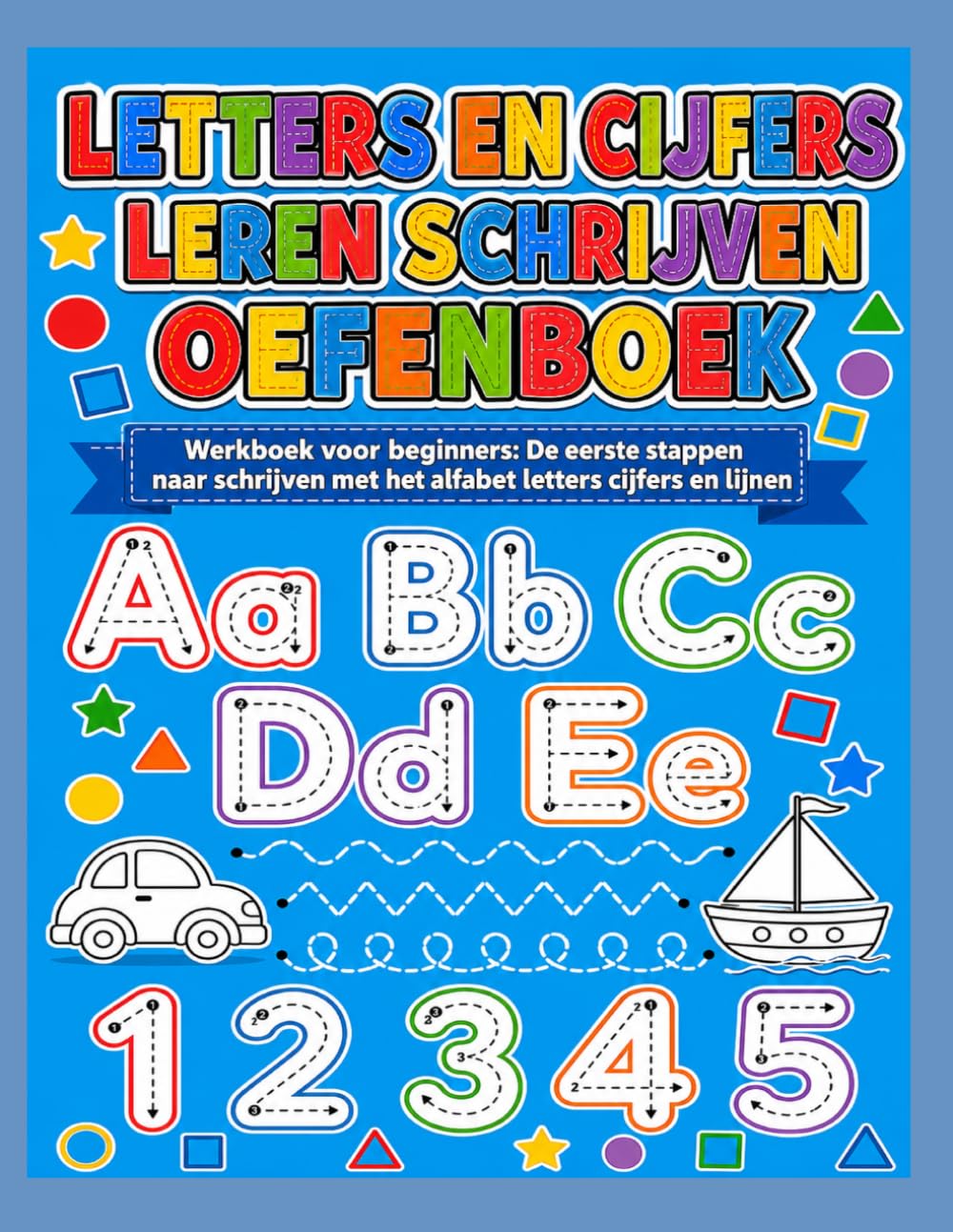 Letters En Cijfers Leren Schrijven Oefenboek: Werkboek voor beginners: De eerste stappen naar schrijven met het alfabet letters cijfers en lijnen voor ... van fijne motoriek en schrijfmotoriek