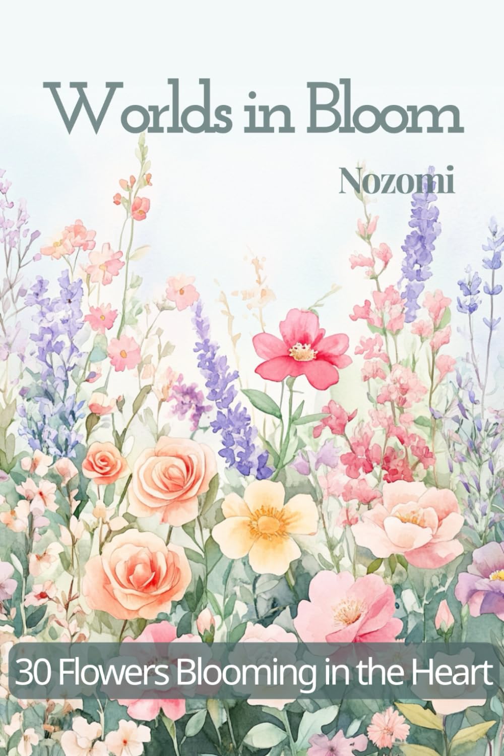 Worlds in Bloom: 30 Flowers Blooming in the Heart (Picture Book for Grown-Ups)