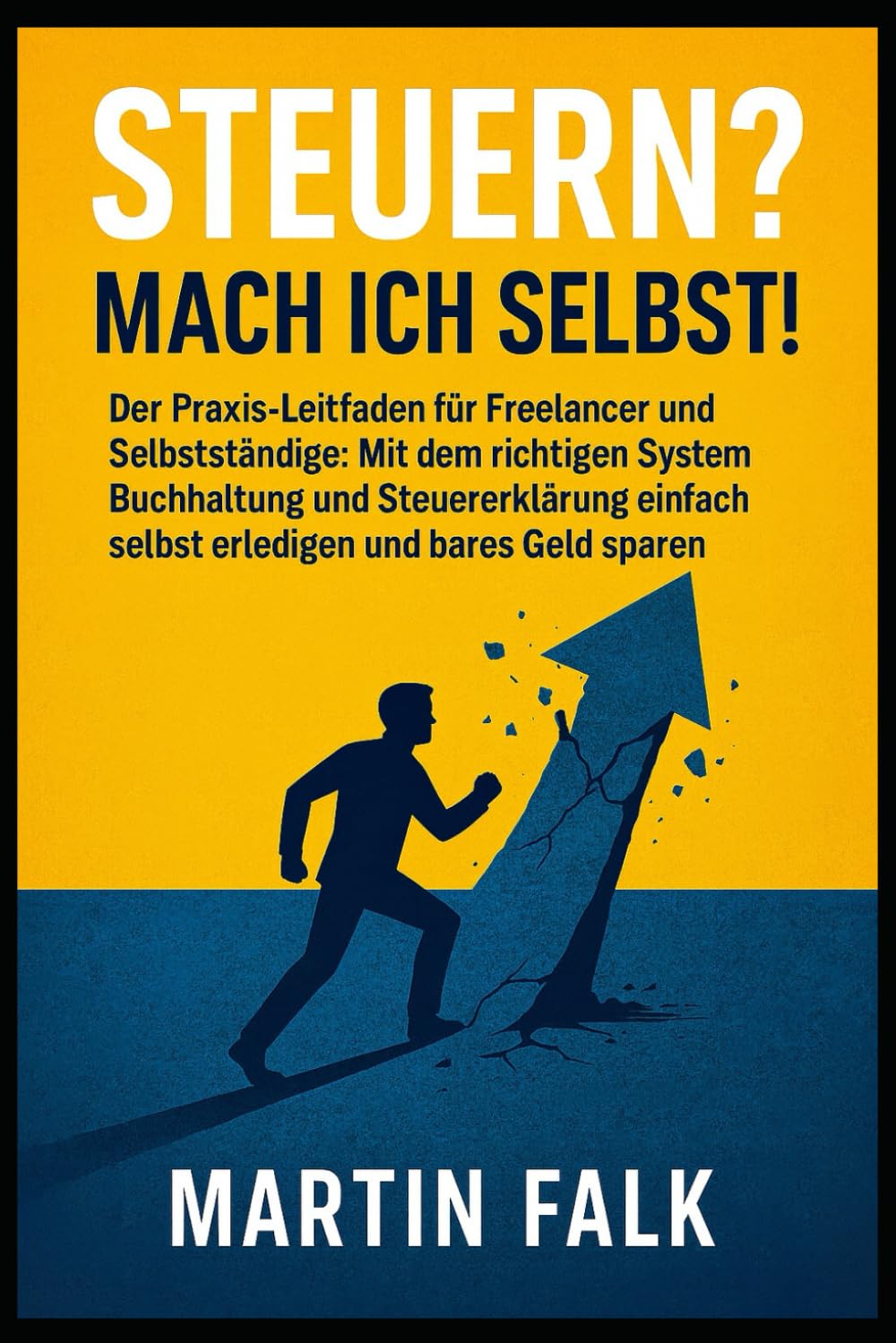Steuern? Mach ich selbst!: Der Praxis-Leitfaden für Freelancer und Selbstständige: Mit dem richtigen System Buchhaltung und Steuererklärung einfach selbst erledigen und bares Geld sparen.
