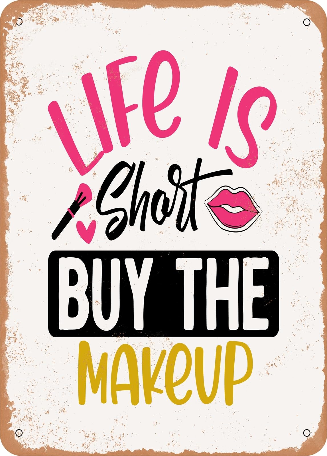 Metal Sign - Life is Short Buy the Makeup - Vintage Rusty Look home decor