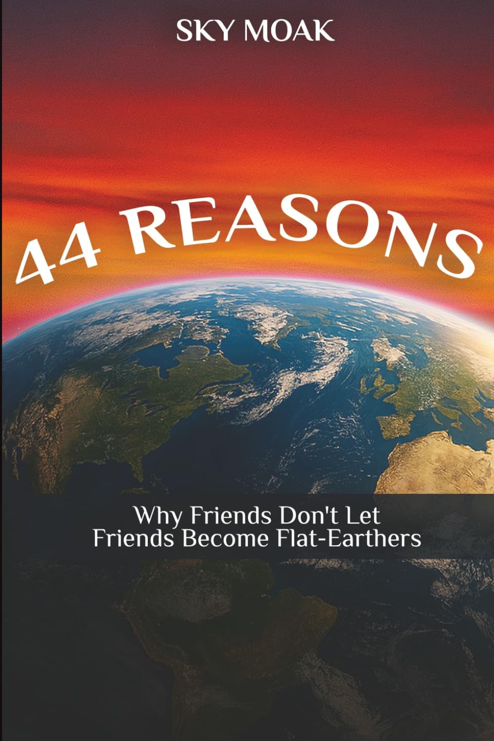 44 Reasons Why Friends Don't Let Friends Become Flat-Earthers