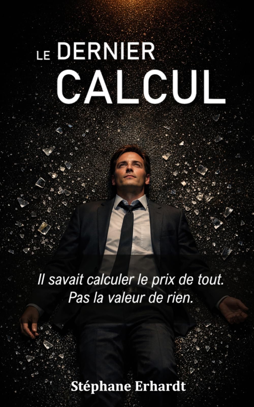 Le dernier calcul: Il savait calculer le prix de tout. Pas la valeur de rien.