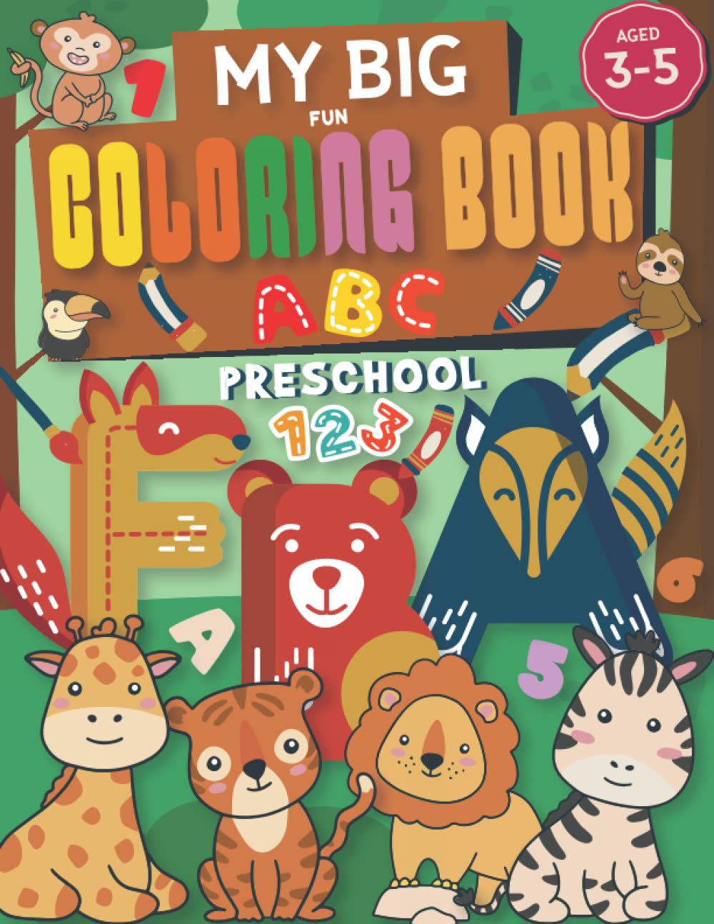 My Big Fun Coloring Book for Toddlers And Preschoolers To Learn Animals, Shapes, Colors, Numbers and Letters: My First Big Book Coloring For Toddlers ... & Things A-Z | Trace Letters Alphabet.