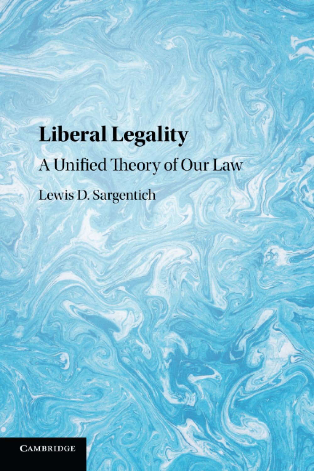 Liberal Legality: A Unified Theory of our Law