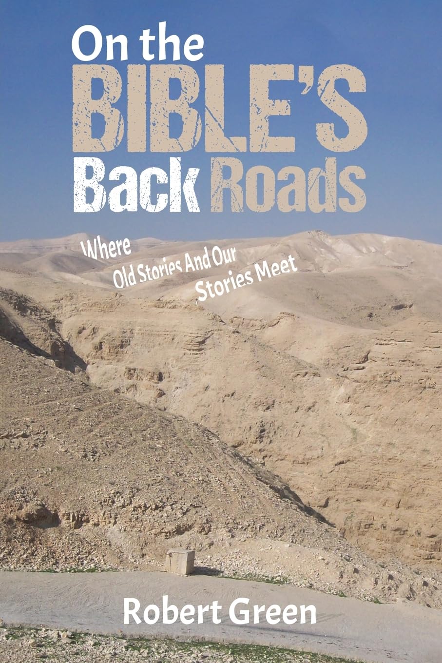 On the Bible's Back Roads: Where Old Stories And Our Stories Meet