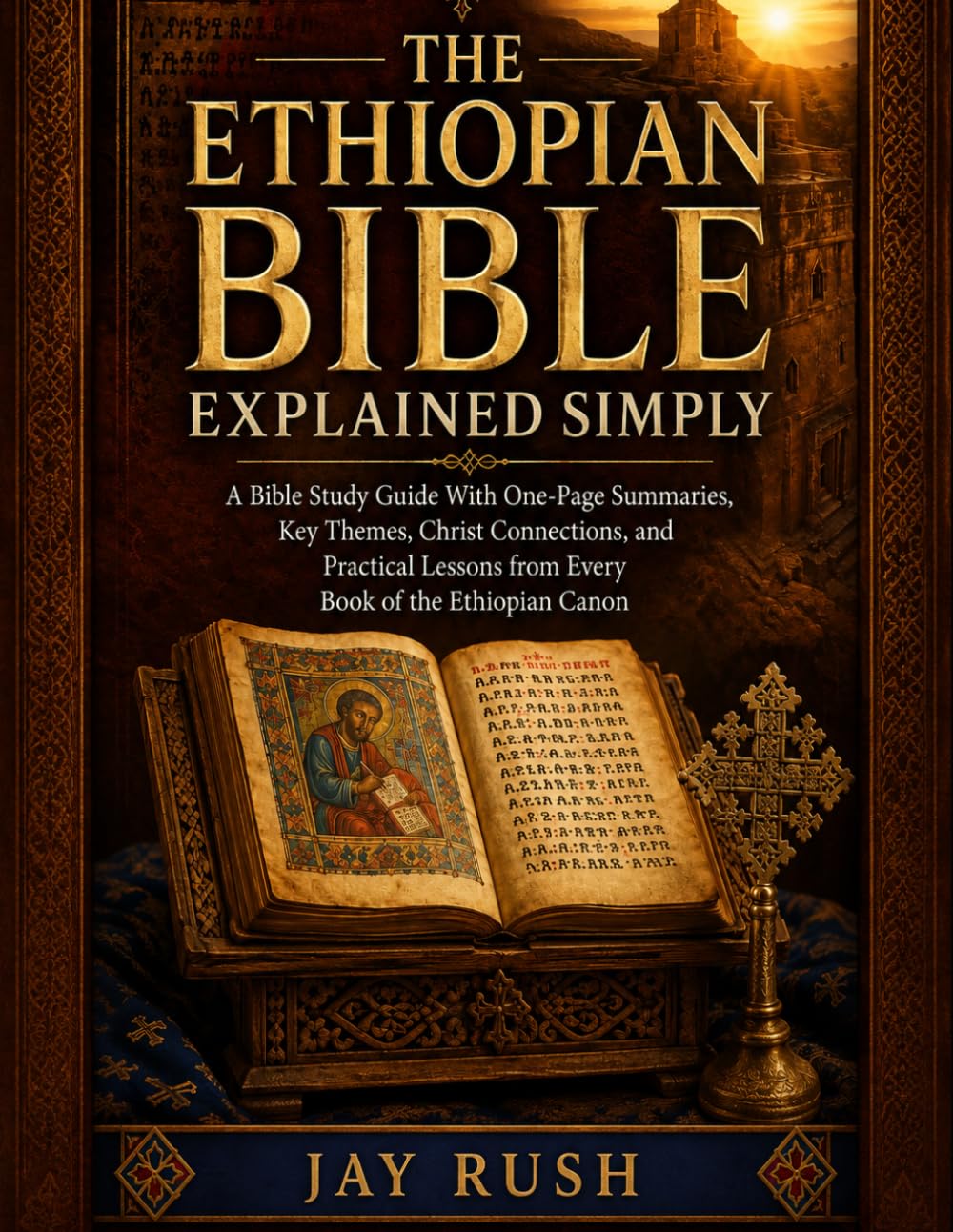 The Ethipian Bible Explained Simply: A Bible Study Guide With One-Page Summaries, Key Themes, Christ Connections, and Practical Lessons from Every Book of the Ethiopian Canon