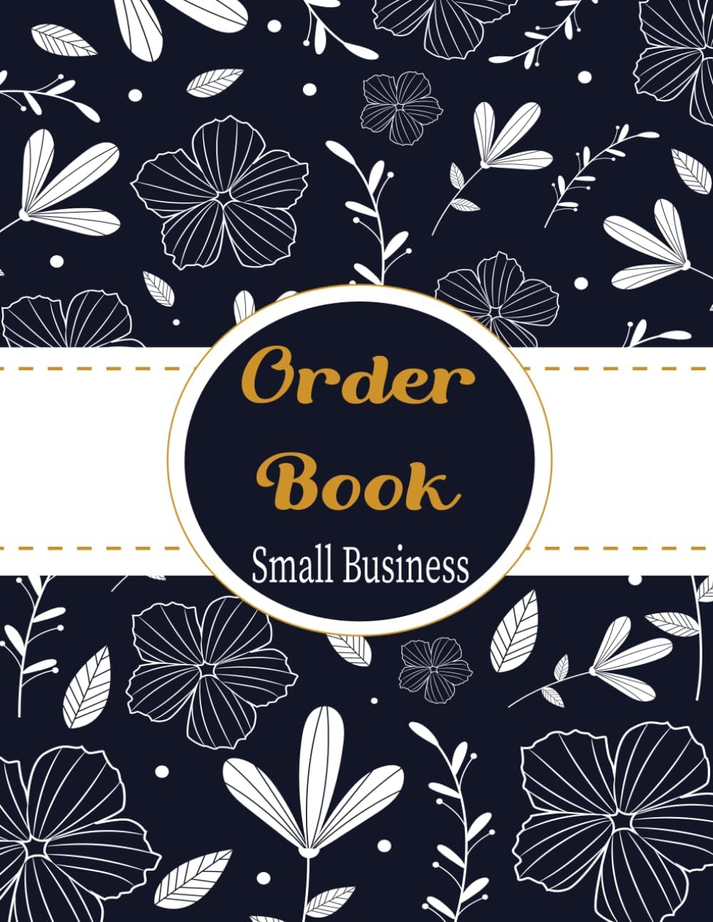 Order Book For Small Business: Effectively Manage Your Orders with This Daily Sales Log Book for Small Businesses, Including a Customer Order Log Book ... and an Order Tracker for Online Businesses.