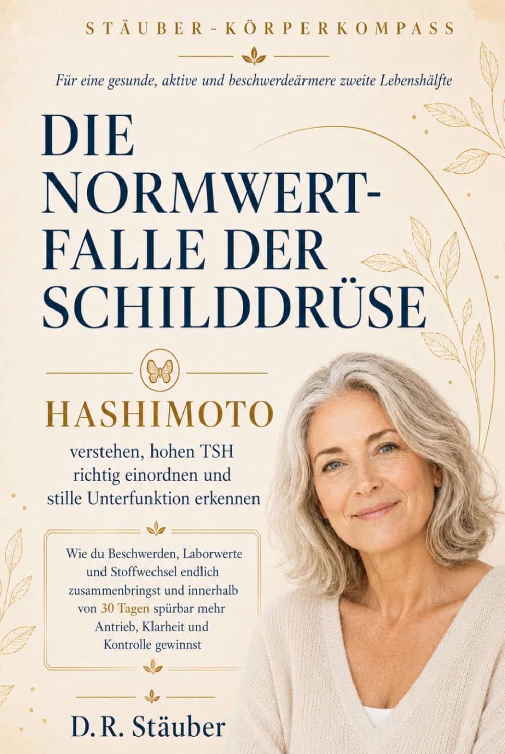 Die Normwertfalle der Schilddrüse | Hashimoto verstehen, hohen TSH richtig einordnen & stille Unterfunktion erkennen: Beschwerden, Laborwerte und ... schmerzfreie und aktive zweite Lebenshälfte)