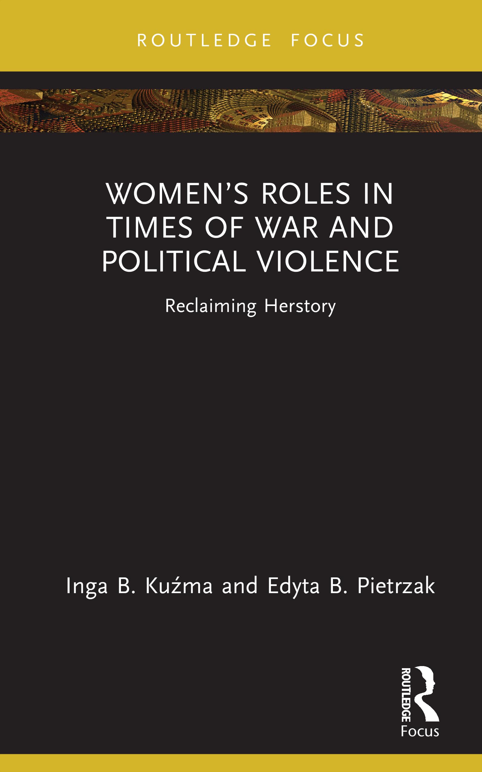 Women’s Roles in Times of War and Political Violence: Reclaiming Herstory (Routledge Research in Gender and Society)