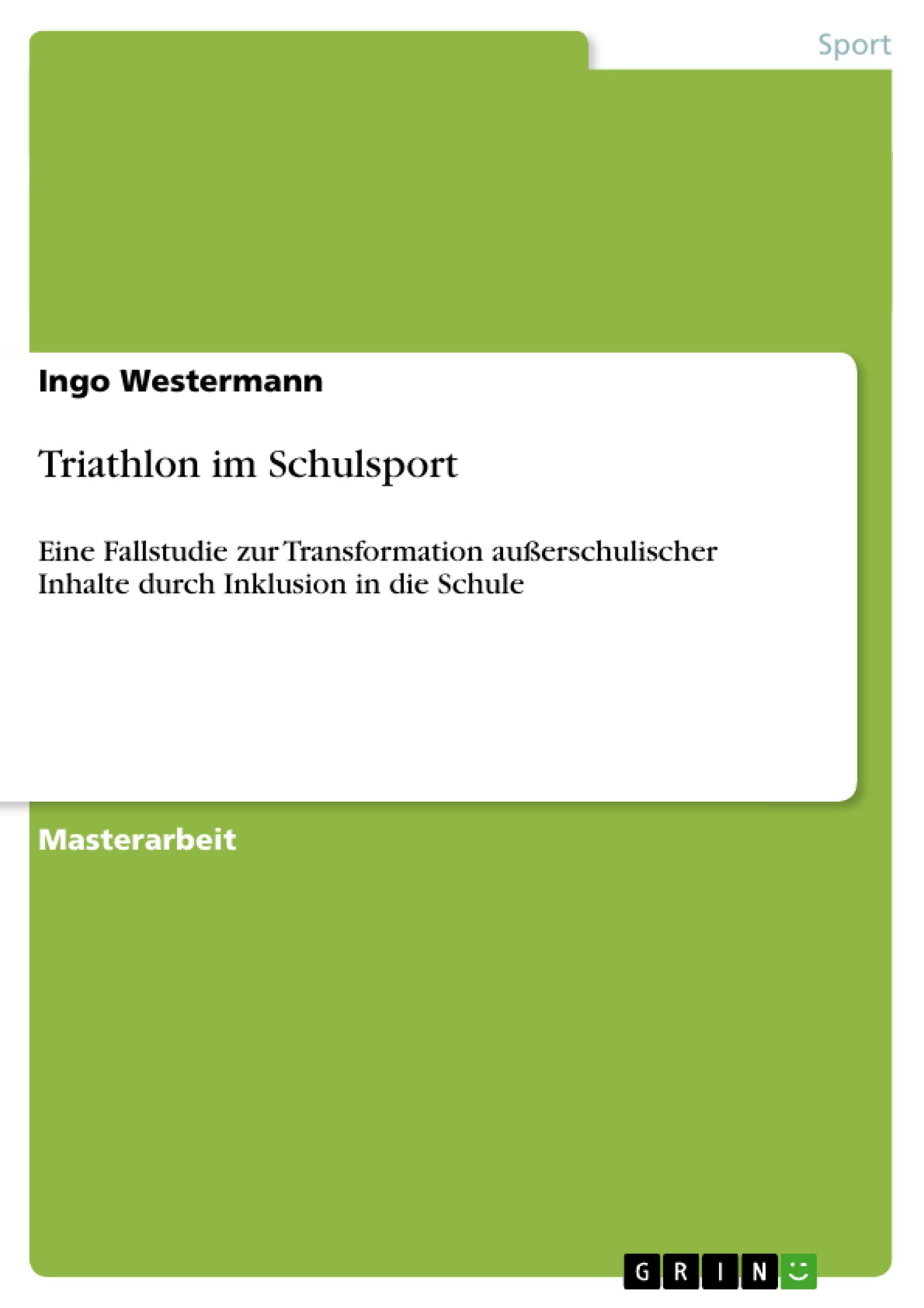 Triathlon im Schulsport: Eine Fallstudie zur Transformation außerschulischer Inhalte durch Inklusion in die Schule