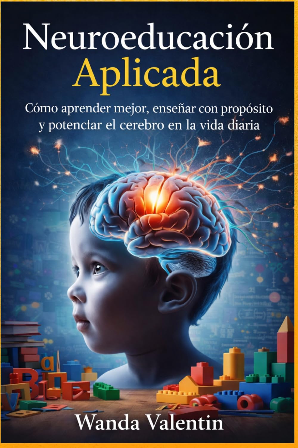 Neuroeducación Aplicada: Cómo aprender mejor, enseñar con propósito y potenciar el cerebro en la vida diaria (Neurociencia Aplicada a Crecimiento Profesional)
