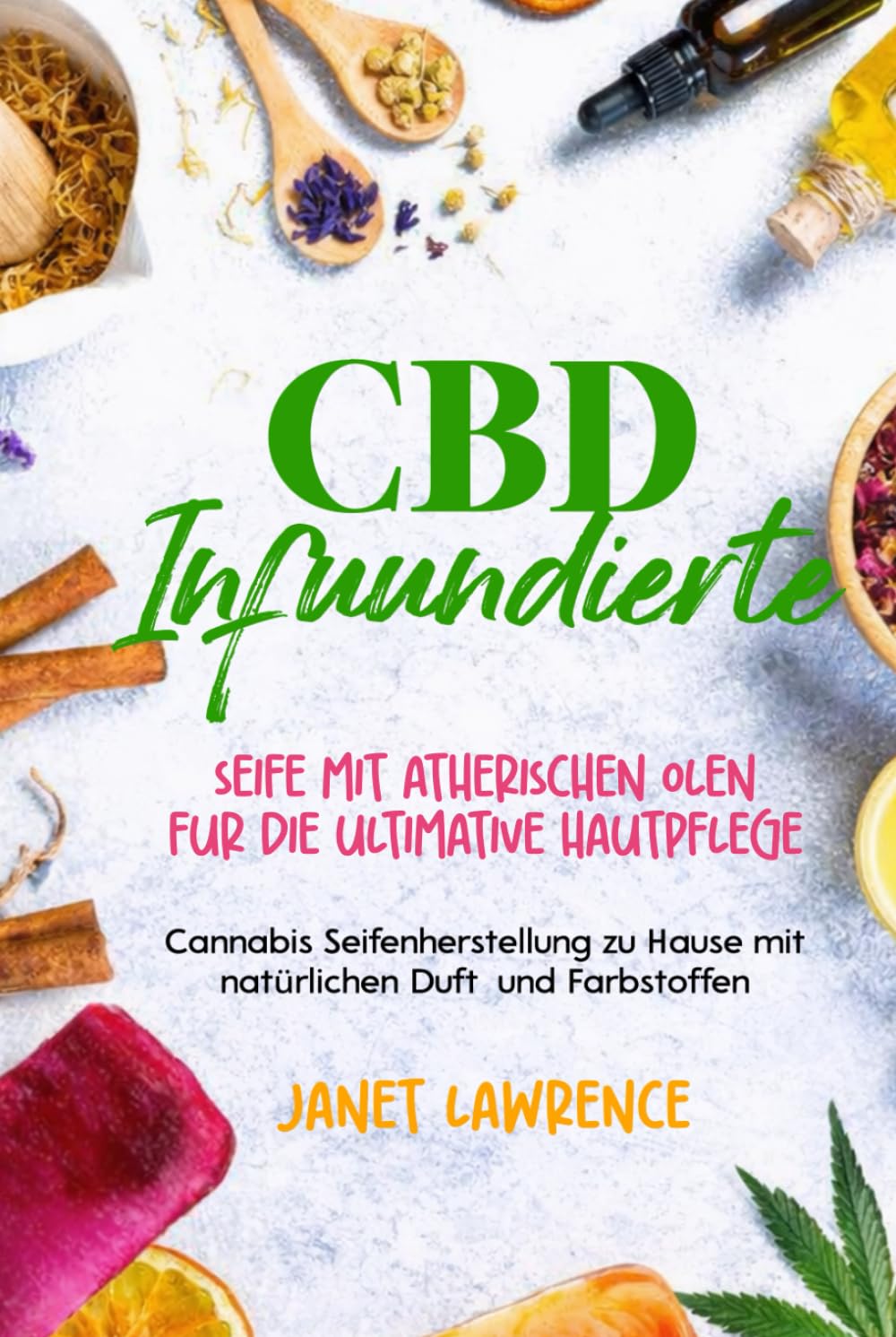 CBD‑ infundierte Seife mit ätherischen Ölen Für die ultimative Hautpflege: Cannabis‑Seifenherstellung zu Hause mit natürlichen Duft‑ und Farbstoffen