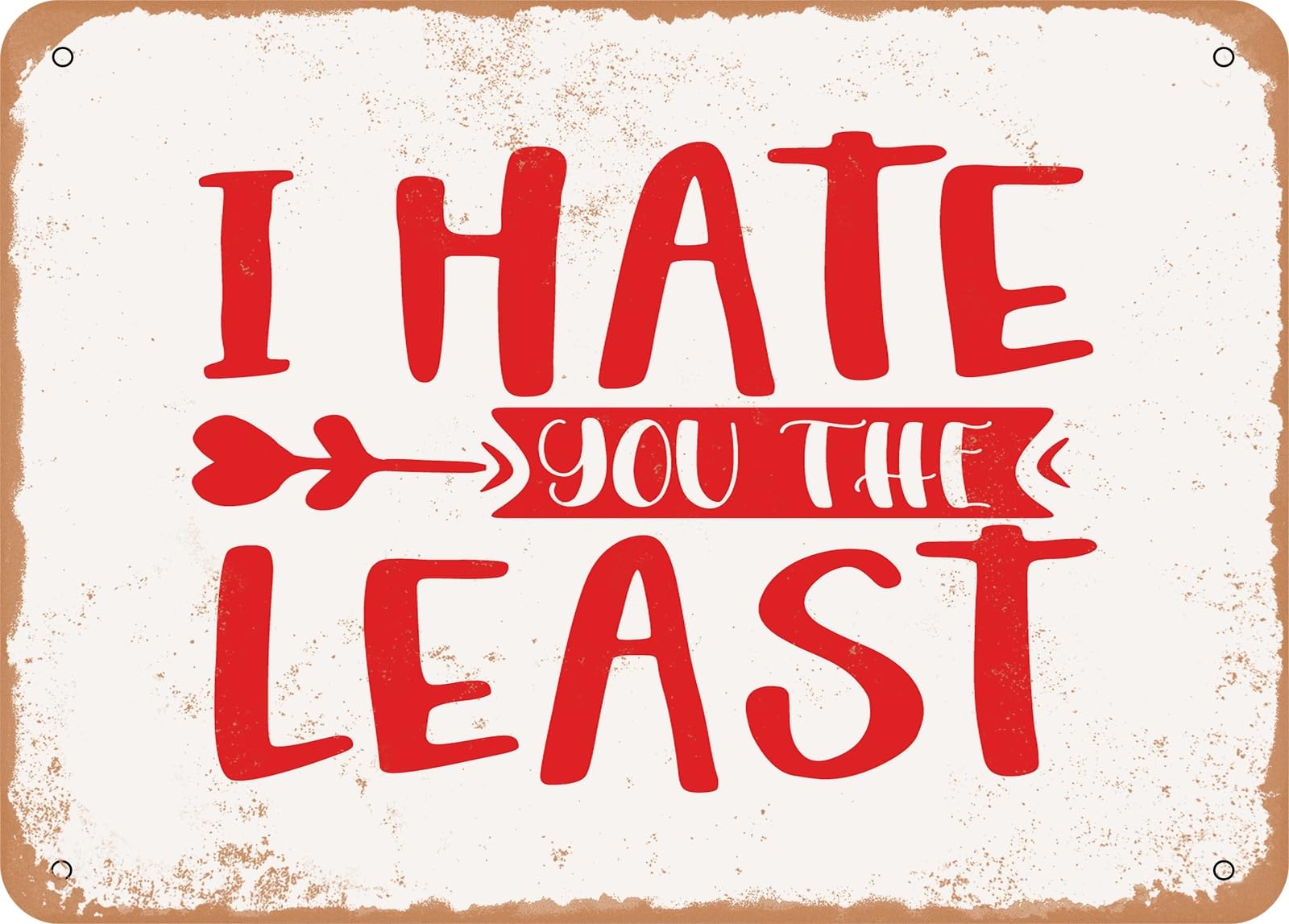 Metal Sign - I Hate You the Least - Vintage Rusty Look Sign home decor
