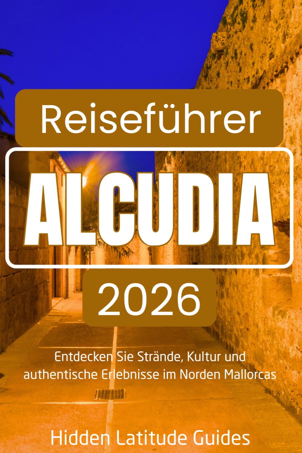 ALCUDIA Reiseführer 2026: Entdecken Sie Strände, Kultur und authentische Erlebnisse im Norden Mallorcas