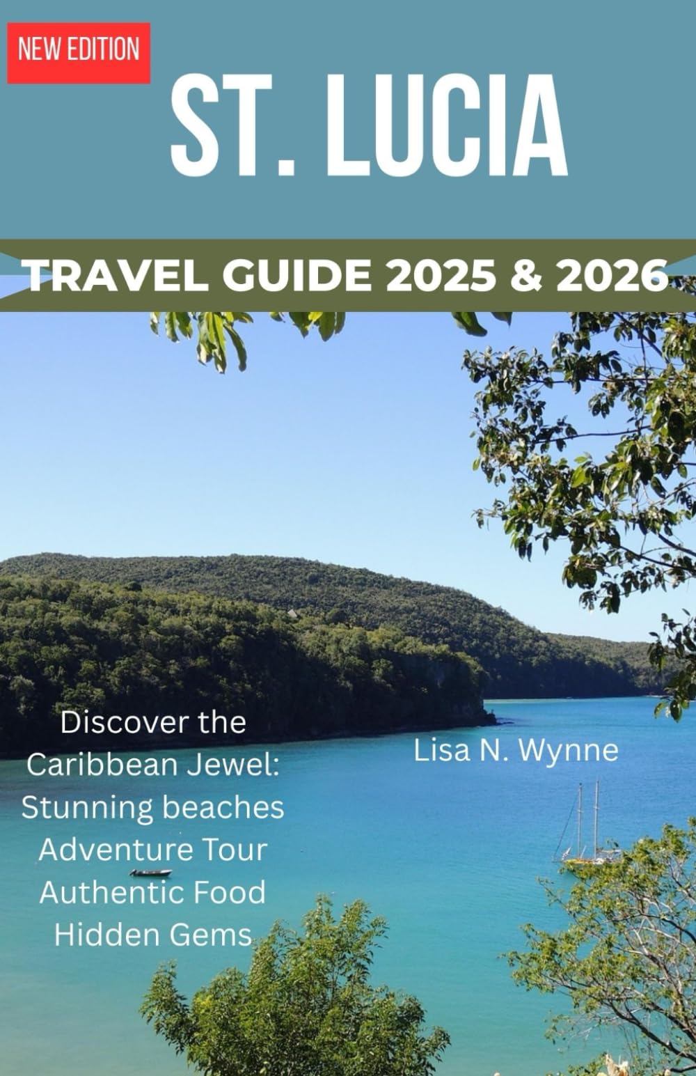 ST. LUCIA TRAVEL GUIDE 2025 & 2026: Discover the Caribbean Jewel: Stunning Beaches, Adventure Tours, Authentic Food, Nightlife, Hidden Gems & Easy Itineraries