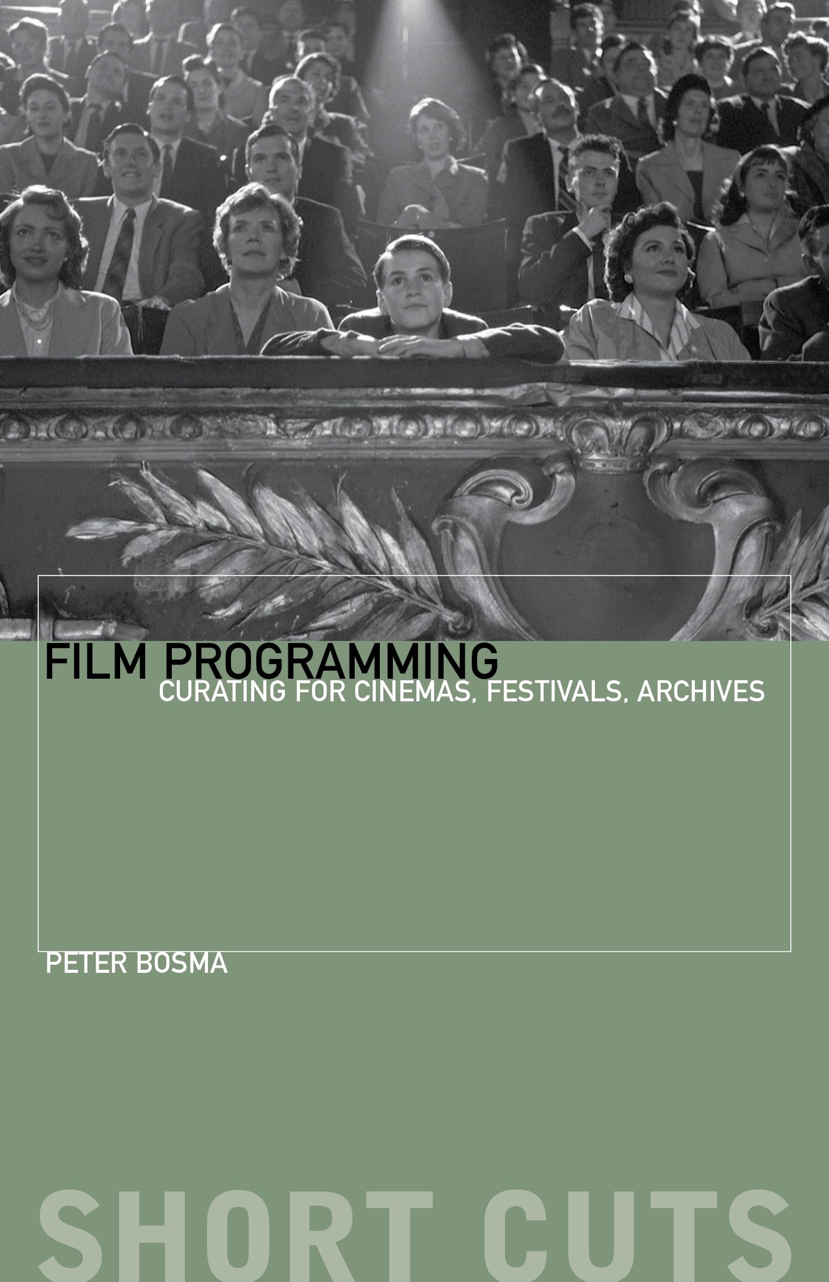 Film Programming: Curating for Cinemas, Festivals, Archives (Short Cuts)