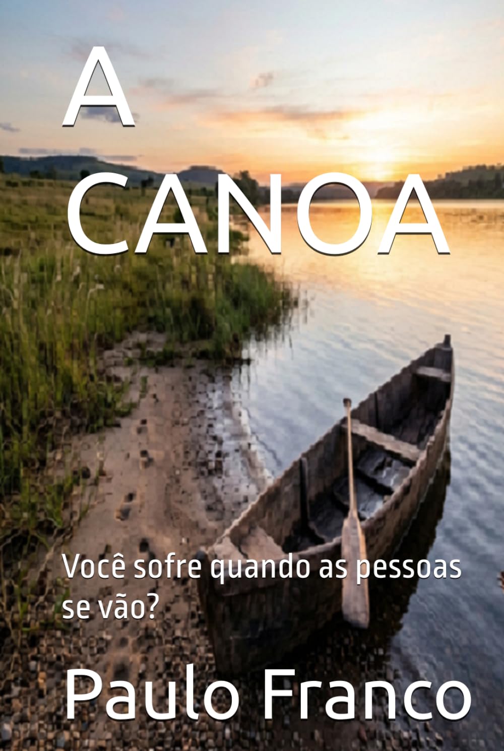 A CANOA: Você sofre quando as pessoas se vão? (Poesias & Autoajuda)