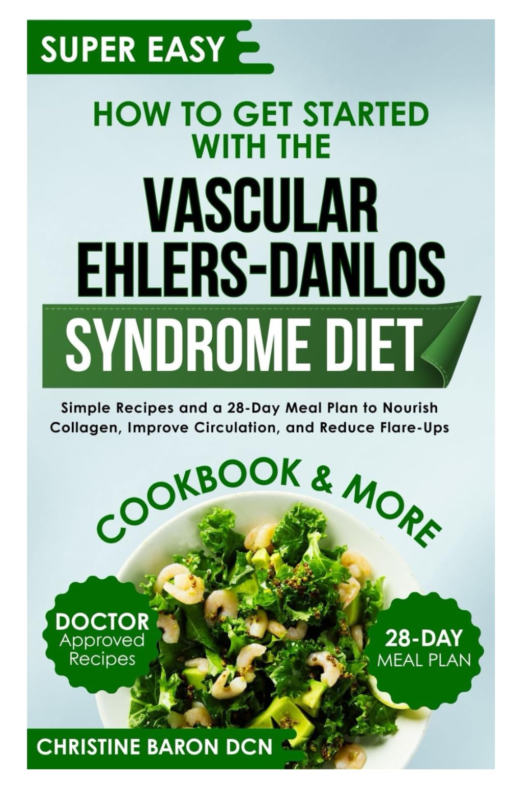How to Get Started with the Vascular Ehlers-Danlos Syndrome Diet: Simple Recipes and a 28-Day Meal Plan to Nourish Collagen, Improve Circulation, and