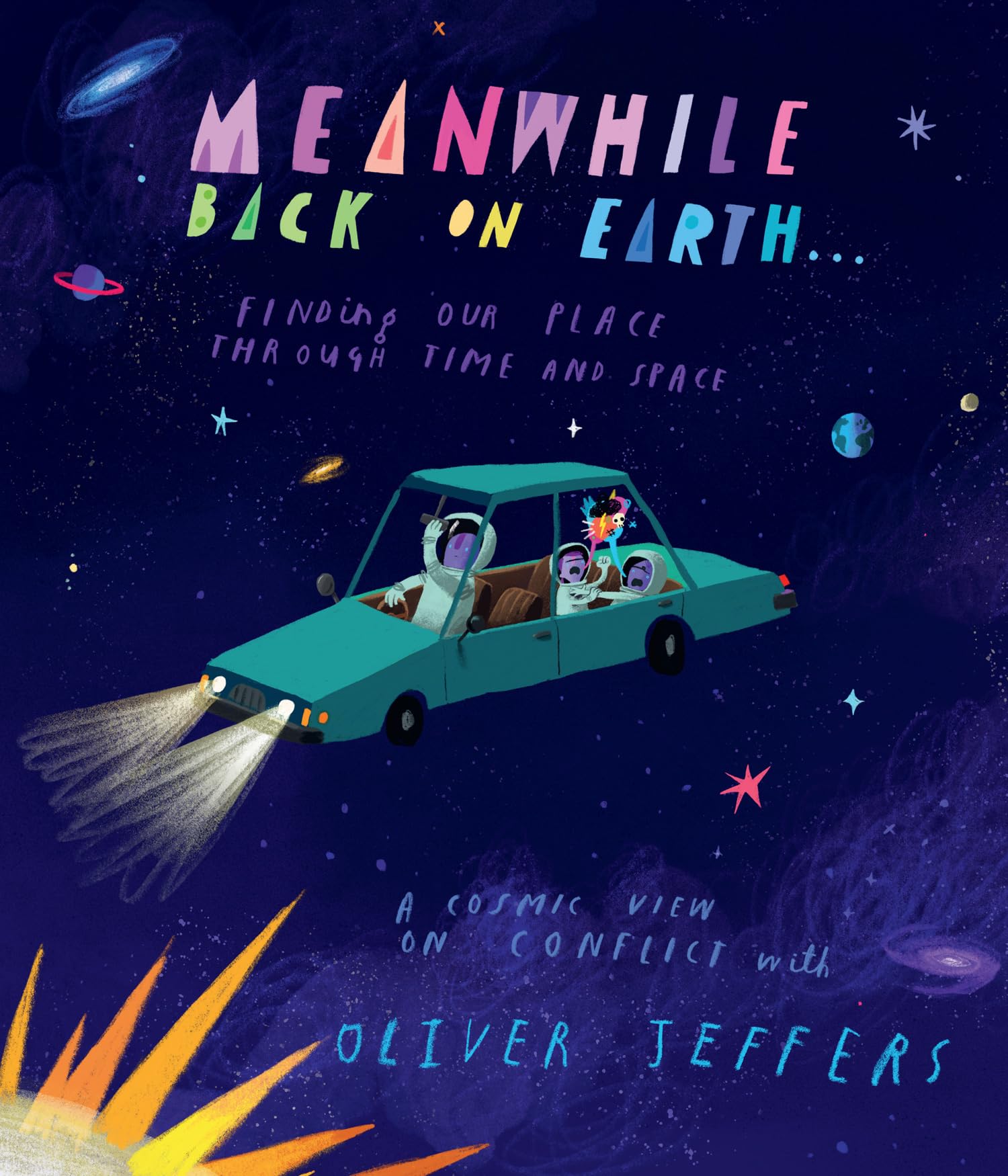 Meanwhile Back on Earth: The spectacular illustrated picture book for children aged 3+, from the creator of internationally bestselling Here We Are and What We’ll Build