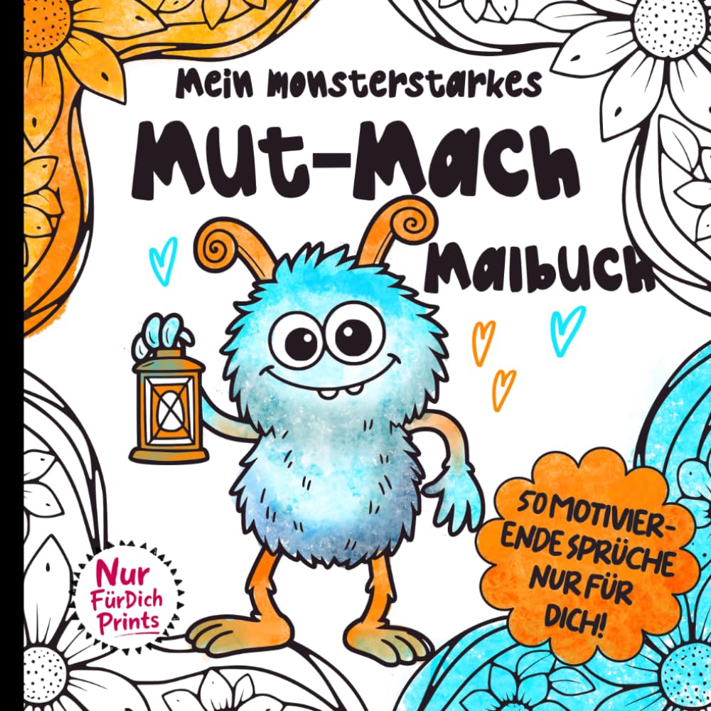 Kleine Mut-Monster – Das Mut-Mach-Malbuch für Erwachsene & Teenager: 50 stärkende Ausmalseiten mit Affirmationen | Ein liebevolles Geschenk für schwere Zeiten, Reha, Klinik & Herzschmerz