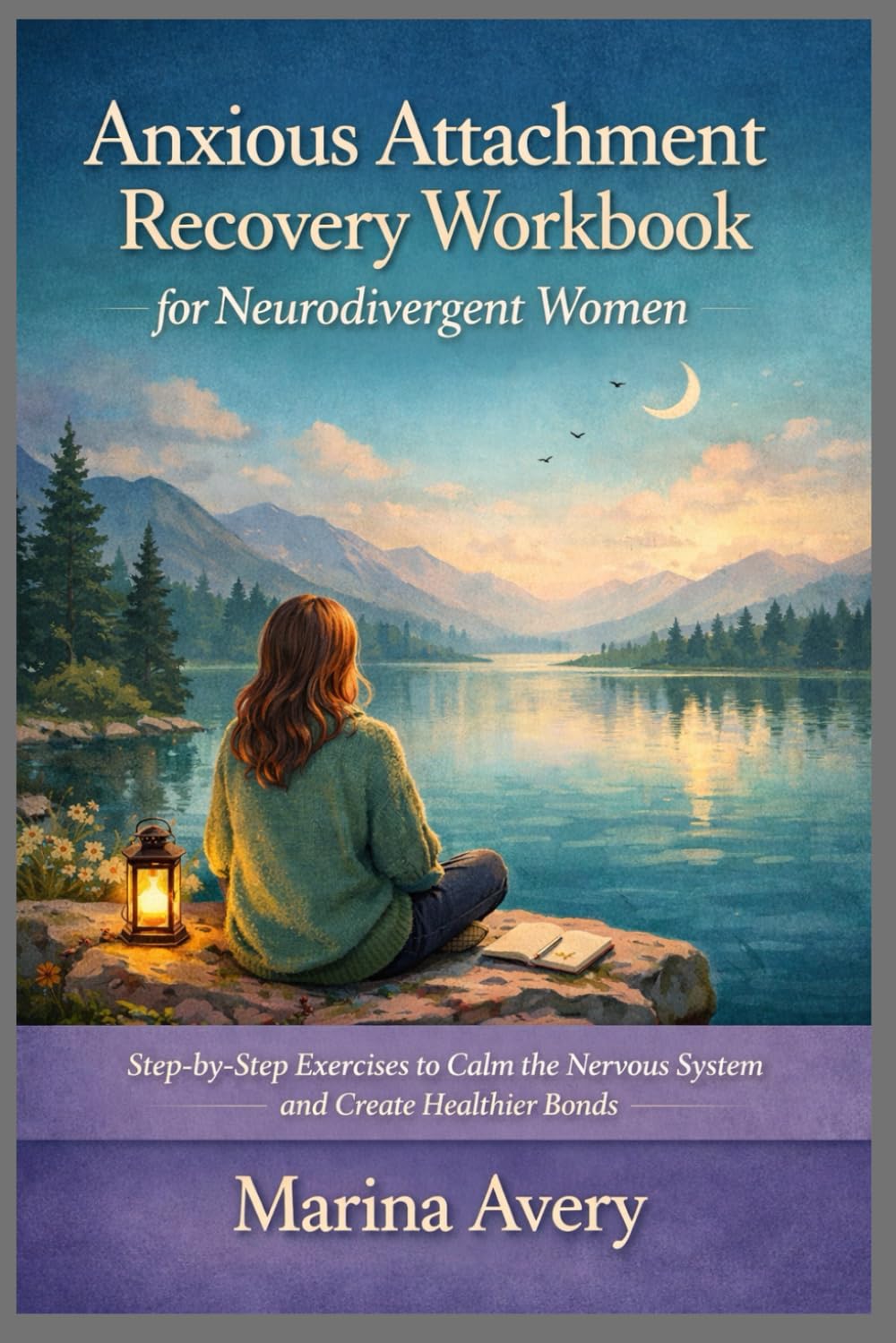 Anxious Attachment Recovery Workbook for Neurodivergent Women: Step-by-Step Exercises to Calm the Nervous System and Create Healthier Bonds