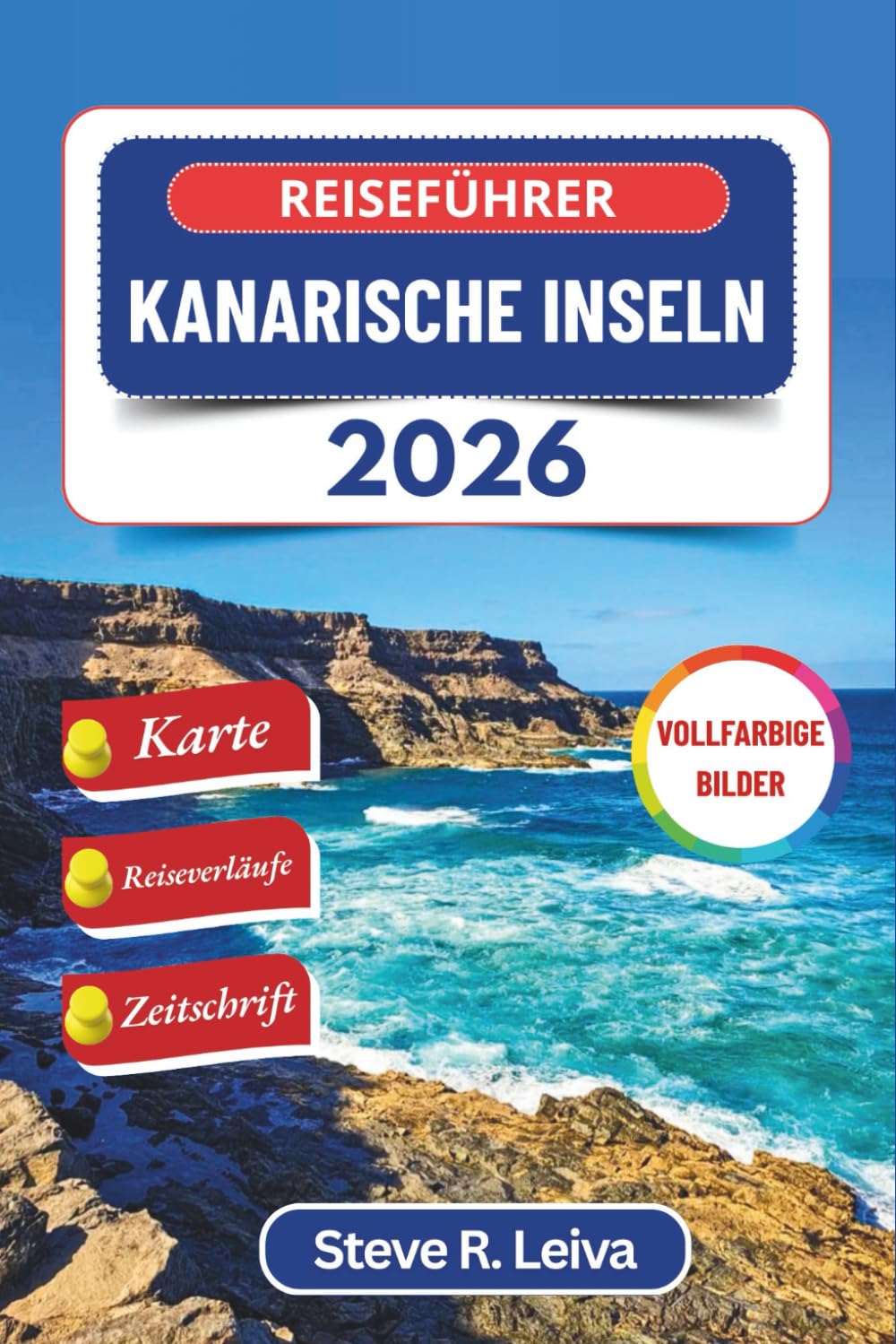 Reiseführer Kanarische Inseln 2026 (Vollfarbig): Erkunden Sie Spaniens Atlantik-Archipel mit seinen Stränden, Vulkanen und seiner lebendigen Kultur – ... (Ihr smarter Reisebegleiter (Vollfarbig))