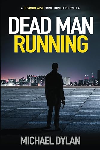 Dead Man Running: The exciting new detective crime thriller (Detective Inspector Simon Wise Crime Thriller)