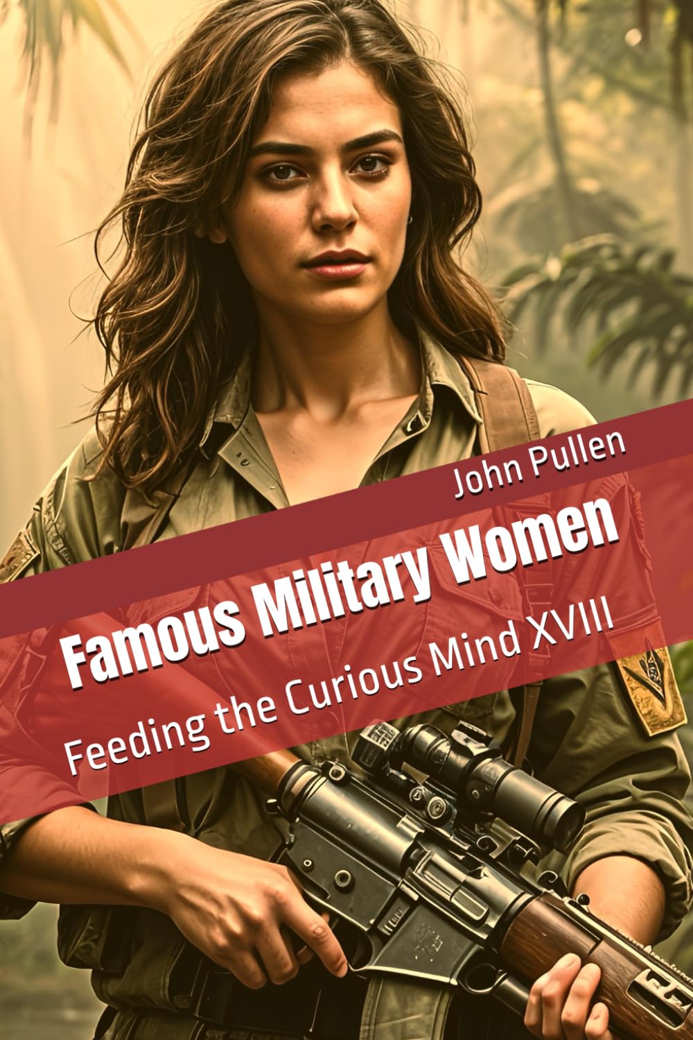 Famous Military Women: Feeding the Curious Mind XVIII