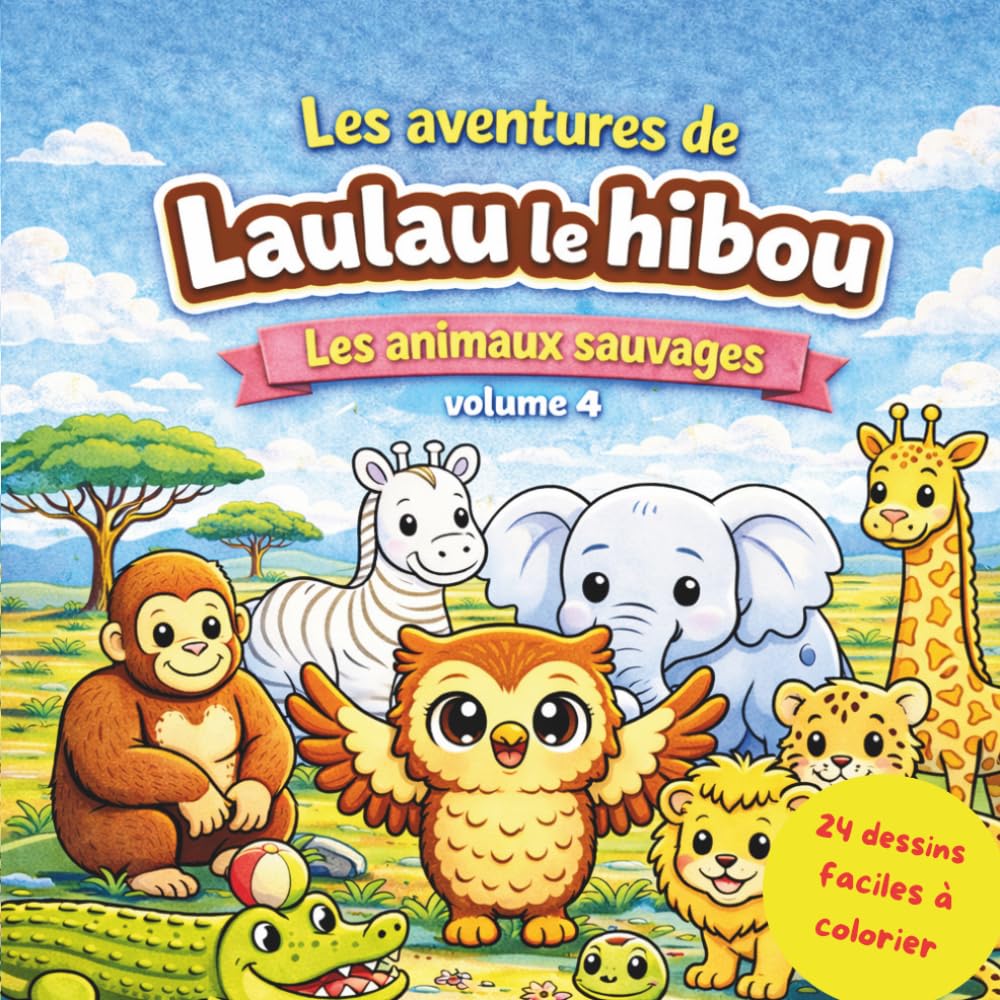 Les aventures de Laulau le hibou: Animaux sauvages volume 4 - 24 dessins faciles à colorier (Les aventures de Laulau le hibou : Coloriage / Cherche, trouve et colorie)
