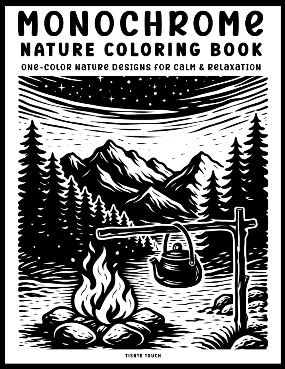 Monochrome Nature Coloring Book for Adults and Seniors: One-Color Forests, Mountains, Cabins, Animals, Lakes, and Peaceful Nature Scenes for Relaxation