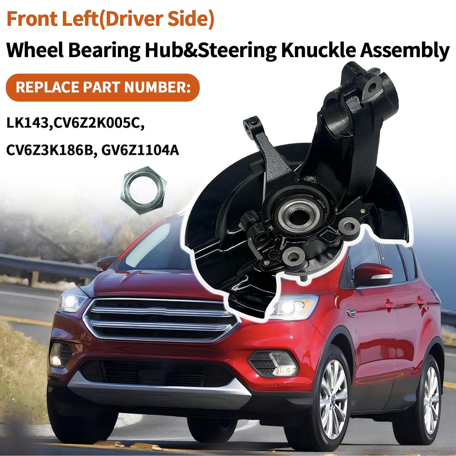 LK143 CV6Z2K005C Front Left(Driver Side) Wheel Bearing Hub&Steering Knuckle Assembly Fit for Ford Escape 2013 2014 2015 2016 2017 2018 2019，CV6Z3K186B, GV6Z1104A