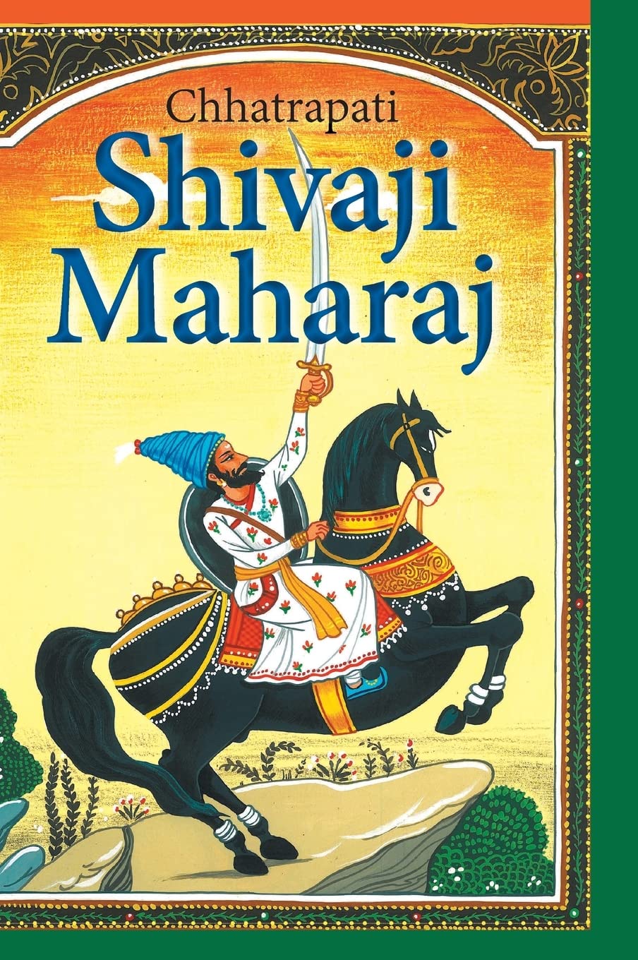 Chhatrapati Shivaji Maharaj Stories for Children: Tales of the Great Maratha Warrior | Biography of Shivaji Maharaj | Inspiring Life Stories for Kids | Indian History Tales | Adventures Storires of Bravery, Wisdom & Leadership | Timeless Tales | Reading for Bedtime Hardcover – Picture Book, 12 January 2012