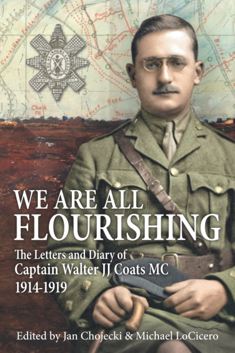 We Are All Flourishing: The Letters and Diary of Captain Walter J J Coats MC 1914-1919