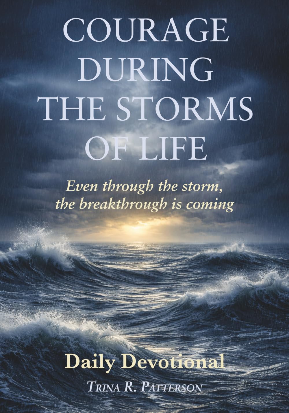Courage During the Storms of Life: Even Through the Storm, the Breakthrough is Coming