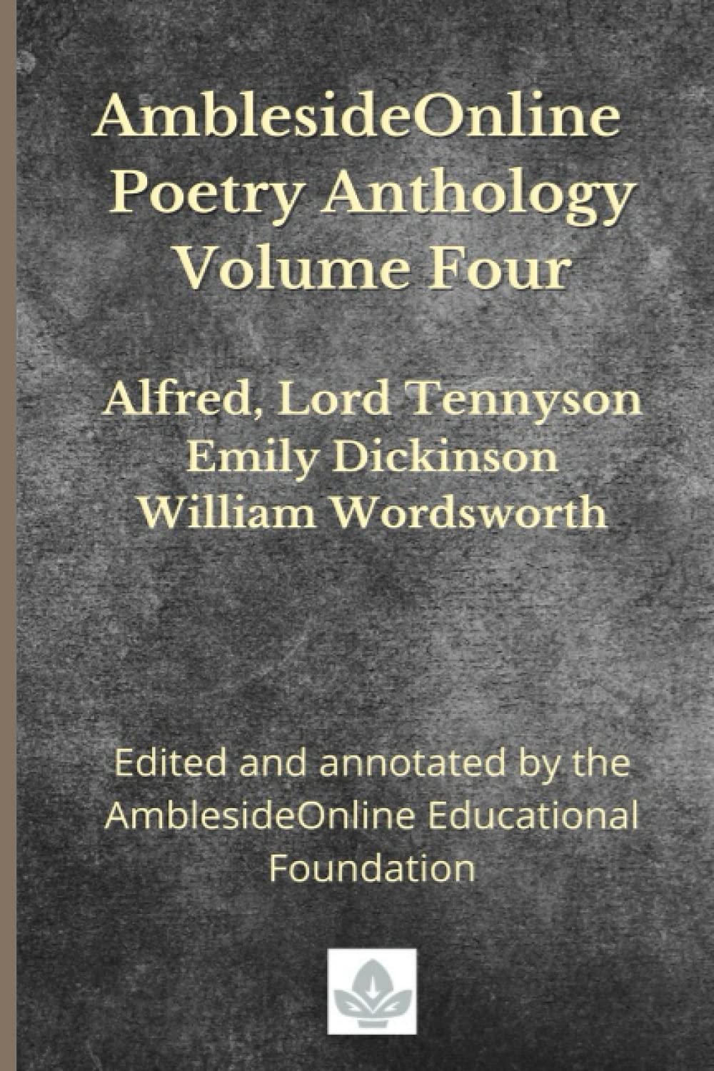 AmblesideOnline Poetry Anthology Volume Four: Alfred, Lord Tennyson, Emily Dickinson, William Wordsworth