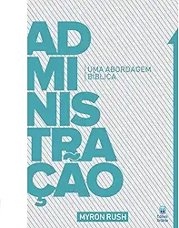 Administração - Uma Abordagem Bíblica